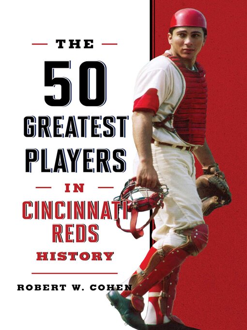 Title details for The 50 Greatest Players in Cincinnati Reds History by Robert W. Cohen - Available